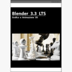 Blender 3.3 LTS – Grafica e Animazione 3D – Guida GRATIS