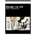 Blender 3.6 LTS – Grafica e Animazione 3D – Guida GRATIS